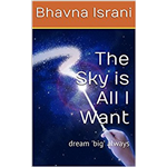 The Sky is all I Want - Bhavna Israni