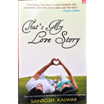 Thats My Love Story - Santosh Kalwar