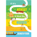 If its Monday it Must be Madurai - Srinath Perur