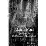 Mama Root Tales From the Old Woman of Loop Road - Phil Penne