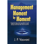 Management Moment by Moment - J. P. Vaswani