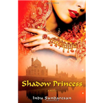 Shadow Princess: A Novel - Indu Sundaresan