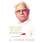 One Life Is Not Enough - Natwar Singh