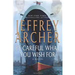 Be Careful What You Wish For - Jeffrey Archer
