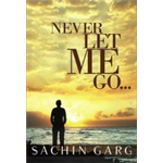 Never Let Me Go... - Sachin Garg