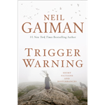 Trigger Warning: Short Fictions and Disturbances - Neil Gaiman