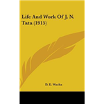 The Life and Life Work of J N Tata - Wacha Dinsha Edulji