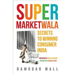 Supermarketwala: Secrets to Winning Consumer India - Damodar Mall
