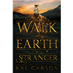 Walk on Earth a Stranger - Rae Carson
