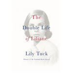 The Double Life of Liliane - Lily Tuck