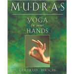 Mudras: Yogas in Your Hands - Gertrud Hirschi