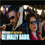 DJ Waley Babu - Badshah feat. Aastha Gill