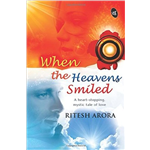 When The Heavens Smiled - Ritesh Arora