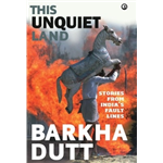 This Unquiet Land - Barkha Dutt