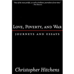 Love, Poverty, and War - Christopher Hitchens