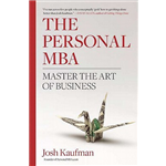 The Personal MBA: Master The Art Of Business - Josh Kaufman