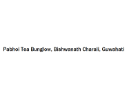 Pabhoi Tea Bunglow - Bishwanath Charali - Guwahati