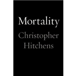 Mortality - Christopher Hitchens