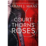 A Court of Thorns and Roses- Sarah J. Maas