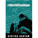 #IAm16ICanRape - Kirtida Gautam