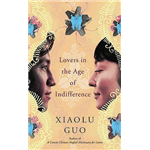 Lovers In The Age Of Indifference - Xiaolu Guo