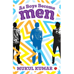 As Boys Become Men - Mukul Kumar