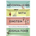 Moonwalking With Einstein - Joshua Foer