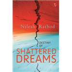 Destiny Of Shattered Dreams - Nilesh Rathod