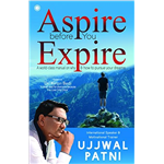 Aspire Before You Expire - Ujjwal Patni