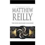 The Four Legendary Kingdoms - Matthew Reilly