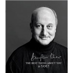 The Best Thing About You Is You! - Anupam Kher