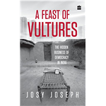 A Feast of Vultures - Josy Joseph