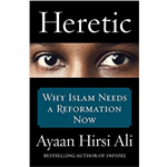 Heretic: Why Islam Needs A Reformation Now - Ayaan Hirsi Ali