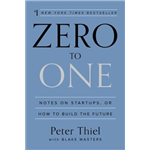 Zero to One: Notes on Startups, or How to Build the Future