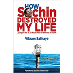 How Sachin Destroyed My Life - Vikram Sathaye