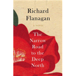 The Narrow Road To The Deep North - Richard Flanagan