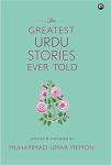 The Greatest Urdu Stories Ever Told - Muhammad Umar Memon