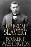 Up From Slavery - Booker T. Washington