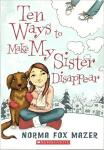 Ten Ways To Make My Sister Disappear - Norma Fox Mazer