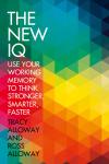 The New IQ: Use Your Working Memory to Think Stronger, Smarter, Faster - Ross Alloway