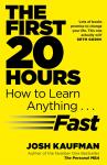 The First 20 Hours: How to Learn Anything ... Fast - Josh Kaufman