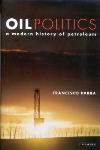 Oil Politics: A Modern History of Petroleum - Francisco Parra