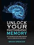 Unlock Your Photographic Memory - Brian Spencer