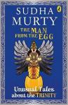 The Man from the Egg: Unusual Tales about the Trinity - Sudha Murthy