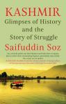 Kashmir: Glimpses of History and the Story of Struggle - Saifuddin Soz