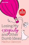 Losing My Virginity and Other Dumb Ideas - Madhuri Banerjee