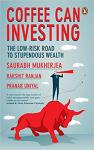 Coffee Can Investing: The Low Risk Road to Stupendous Wealth - Saurabh Mukherjea