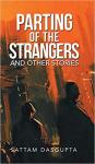 Parting of the Strangers and Other Stories - Sattam Dasgupta