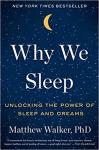 Why We Sleep: Unlocking the Power of Sleep and Dreams - Matthew Walker