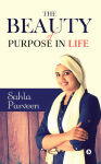The Beauty of Purpose in Life - Sahla Parveen